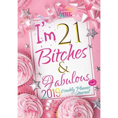 Imagem de Birthday Girl I'm 21 Bit*ches & Fabulous 2019 Weekly Planner Journal: 21 Yr Old Birthday Card Style 2019 Calendar Agenda Organizer Notebook To Write In