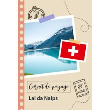 Imagem de Carnet de voyage à remplir - Lai da Nalps: Un journal de voyage amusant pour les couples, hommes et femmes avec un organisateur et planificateur à remplir pour recorder tes vacances en suisse.