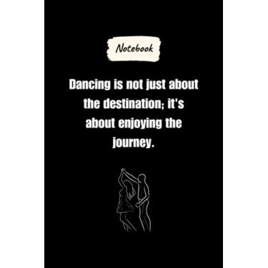 Imagem de Dancing is not just about the destination; it's about enjoying the journey.: Journal Notebook, Dancing lovers Gift