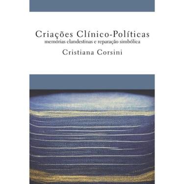 Imagem de Criações Clínico-Políticas Memórias Clandestinas E Reparação Simbólica