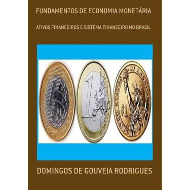 Imagem de Fundamentos De Economia Monetaria: Ativos Financeiros E Sistema Financeiro No Brasil