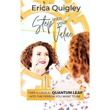 Imagem de Step Into Your Value: Take a Logical Quantum Leap into the Person You Want to Be (English Edition)