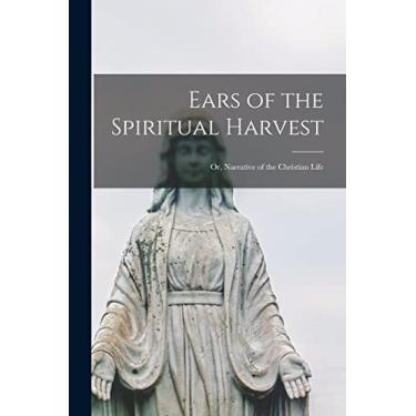 Imagem de Ears of the Spiritual Harvest [microform]: or, Narrative of the Christian Life