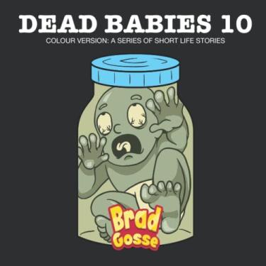 Imagem de Dead Babies 10: Colour Version: A Series Of Short Life Stories