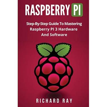Imagem de Raspberry Pi: Step-By-Step Guide to Mastering Raspberry Pi 3 Hardware and Software (Raspberry Pi 3, Raspberry Pi Programming, Python Programming, C Programming)