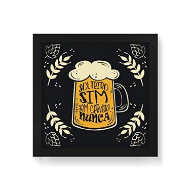 Imagem de Arte Maníacos Quadro Decorativo Solteiro Sim Sem Cerveja Nunca - 30x30cm (Moldura em laca preta)