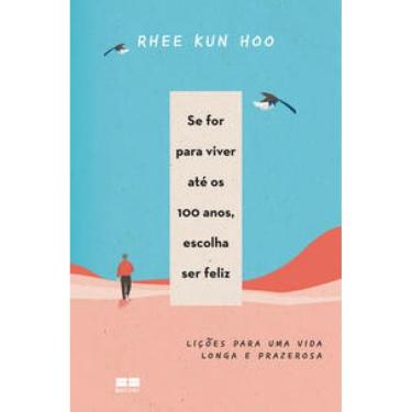 Imagem de Se for para viver até os 100 anos, escolha ser feliz