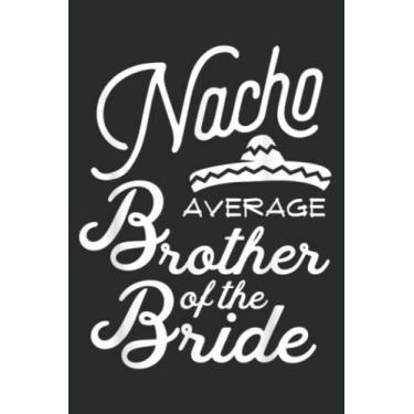 Imagem de Nacho Average Brother of the Bride Cinco De Mayo Gif: HEARTS JOURNAL: Planner, Diary, 6x9 120 Pages, Lined College Ruled Paper, Journal, Matte Finish Cover