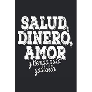 Imagem de Salud Dinero Amor Y Tiempo Para Gastarlo: Diciendo De España Cuaderno Notas Notebook (Ruled Paper, 120 Lined Pages, 6" x 9") Hermosos Refranes Y Dichos Españoles