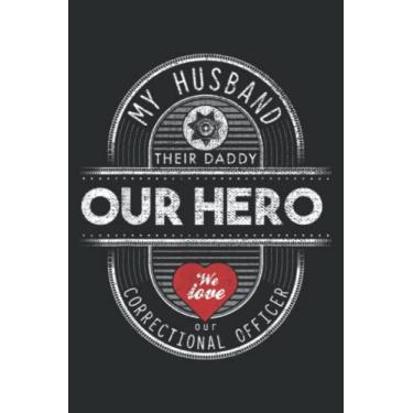 Imagem de My Husband Their Daddy Our Hero Correction Officer Wife: Wide Ruled Paper Notebook Journal with 6" x 9", 120 Pages | Pretty Wide Blank Lined Workbook ... for Home School College for Writing Notes.
