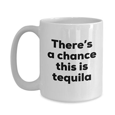 Imagem de Caneca de café Tequila â€“ There a chance this is Tequila â€“ Presentes para amantes de tequilas â€“ e aniversário
