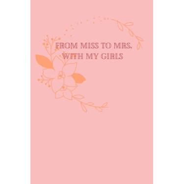 Imagem de From Miss to Mrs. With My Girls: Wedding notebook from bridesmaids to bride