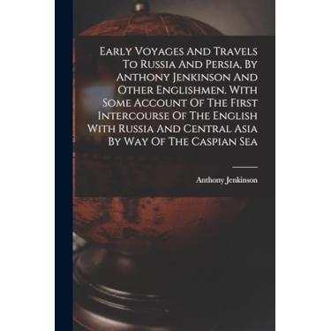 Imagem de Early Voyages And Travels To Russia And Persia, By Anthony Jenkinson And Other Englishmen. With Some Account Of The First Intercourse Of The English ... And Central Asia By Way Of The Caspian Sea