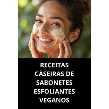 Imagem de Livro Receitas Caseiras de Sabonetes Esfoliantes Veganos - Duke Editor
