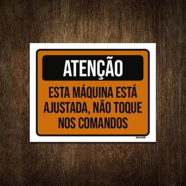 Imagem de Placa De Sinalização - Atenção Máquina Ajustada 18X23 - Sinalizo