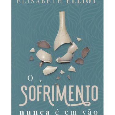 Imagem de Livro O Sofrimento Nunca É Em Vão - Elisabeth Elliot