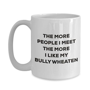 Imagem de Caneca The more people I meet the more I like my Bully Wheaten – Caneca de café divertida – para amantes de cães