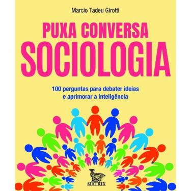 Imagem de Puxa Conversa Sociologia - 100 Perguntas Para Debater Ideias e Aprimorar a Inteligência