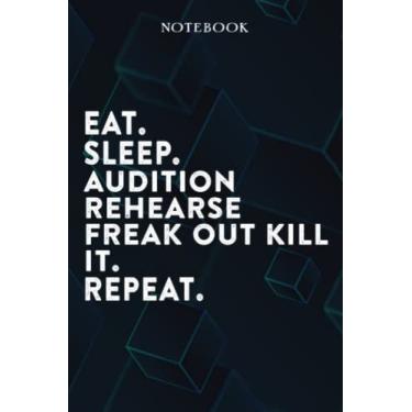 Imagem de Eat Sleep Audition Rehearse Freak Out Kill it Repeat Mom Birthday Gifts Funny - Eat Sleep Eat Sleep Audition Rehearse Freak Out Kill it Repeat Repeat: ... Presents, Moms, From Son - Lined Notebook,A