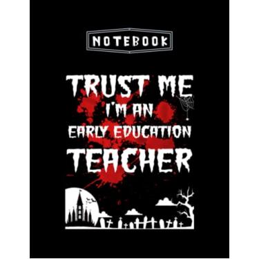 Imagem de Notebook: Bloody Trust Me Im An Early Education Teacher Halloween Blush Notes Large Size 8.5x11x100 Notebook