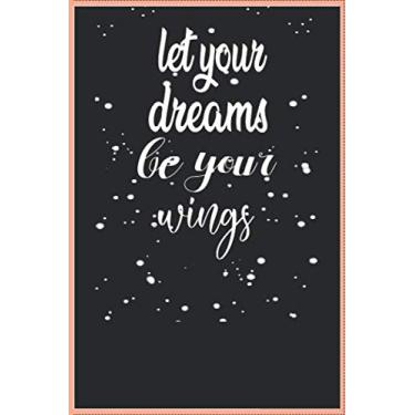 Imagem de Let Your Dreams Be Your wings Notebook journal: gift for girls, moms, dads, sisters, brothers and kids 100 Pages Soft and Matte cover (6 x 9 inches)