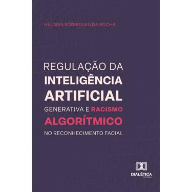 Imagem de Regulação da inteligência artificial generativa e racismo algorítmico no reconhecimento facial