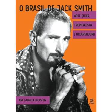 Imagem de O Brasil De Jack Smith - Arte Queer, Tropicalista E Underground