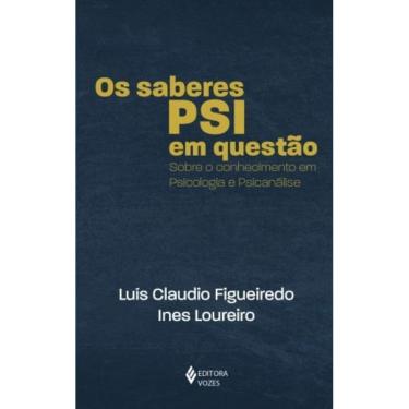 Imagem de Os Saberes Psi Em Questão - Sobre O Conhecimento Em Psicologia E Psicanálise