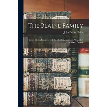 Imagem de The Blaine Family: James Blaine, Emigrant and his Children, Ephraim, Alexander, William, Eleanor