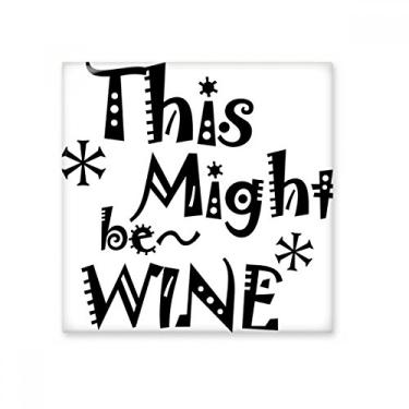 Imagem de This Might Be Wine Citação Art Deco Presente Fashion Cerâmica Azulejo Brilhante Decalque Pedra Adorna Tijolo Vitrificado