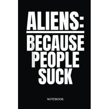 Imagem de Alien Notebook: Aliens Because People Suck Funny Ufo Lovers Abduction | Alien Journal, Lined Journal Ufo, Ufo Journal, Lined Journal Alien, Size 6 X 9", 120 Pages.