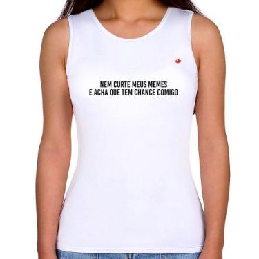 Imagem de Regata Feminina Nem curte meus memes e acha que tem chance comigo - Fo