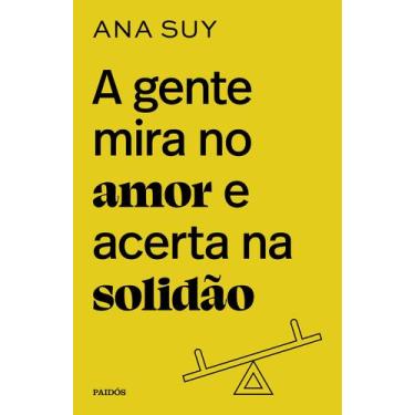 Imagem de Livro - A gente mira no amor e acerta na solidão