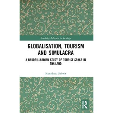 Imagem de Globalisation, Tourism and Simulacra: A Baudrillardian Study of Tourist Space in Thailand
