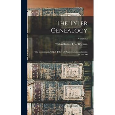 Imagem de The Tyler Genealogy: The Descendants Of Job Tyler, Of Andover, Massachusetts, 1619-1700; Volume 2