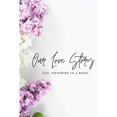 Imagem de Our Love Story OUR MEMORIES IN A BOOK...: Fill in the Blank Notebook and Memory Journal for Couples. Valentine’s day gifts for him & her & couples ... and her best valentine's day gift. 6” x 9”.