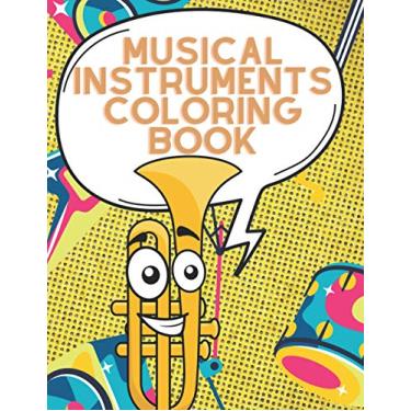 Imagem de Musical Instruments Coloring Book: Music Drawing Book for Child of All Ages - Gift Idea for Childrens and Toddlers Who Like melody!