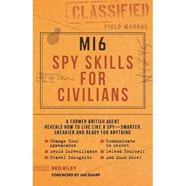 Imagem de Mi6 Spy Skills for Civilians: A Former British Agent Reveals How to Live Like a Spy - Smarter, Sneakier and Ready for Anything