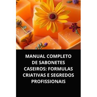 Imagem de Livro Manual Completo de Sabonetes Caseiros Formulas Criativas e Segre
