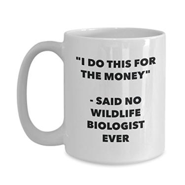 Imagem de Caneca "I Do This for the Money" - Said No Wildlife Biologist Ever - Caneca de café de cacau engraçado - Ideia de presente de aniversário de Natal