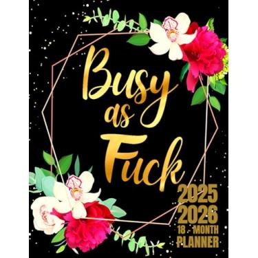 Imagem de Busy As Fuck: 18-Month Planner For Women | 18 Months Academic Calendar Planner July to December Schedule with Funny Swear Words Quotes | Sweary ... Floral Design | Large Print 8.5 x 11 inches