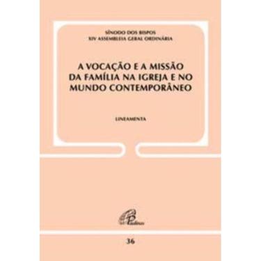 Imagem de a Vocação e a Missão Da Família Na Igreja e No Mundo Contemporâneo - Doc 36 - Lineamenta