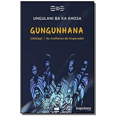Imagem de Gungunhana: Ualalapi e As Mulheres do Imperador - Coleção Vozes da África