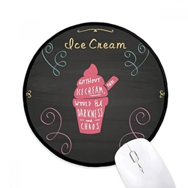 Imagem de DIYthinker Sem sorvete haveria escuridão tapete de mouse desktop escritório tapete redondo para computador