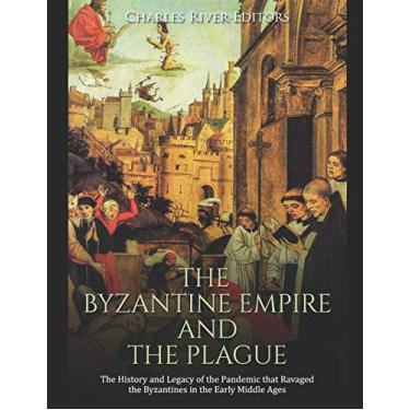 Imagem de The Byzantine Empire and the Plague: The History and Legacy of the Pandemic that Ravaged the Byzantines in the Early Middle Ages