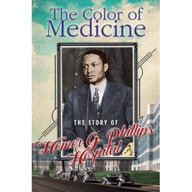 Imagem de The Color of Medicine: The Story of Homer G. Phillips Hospital