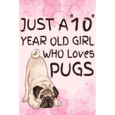 Imagem de Just A 10 Year Old Girl Who Loves Pugs: Caderno forrado em branco, diário de pugs, fofo para menina de 10 anos, 120 páginas - (15 x 23 cm)