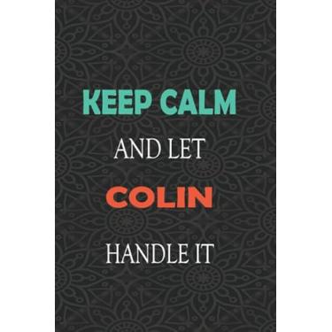 Imagem de Keep Calm and let COLIN handle it: Lined Notebook/Journal Gift for a Boy or a Man names COLIN, 110 Pages, 6x9, Soft Cover, Matte Finish