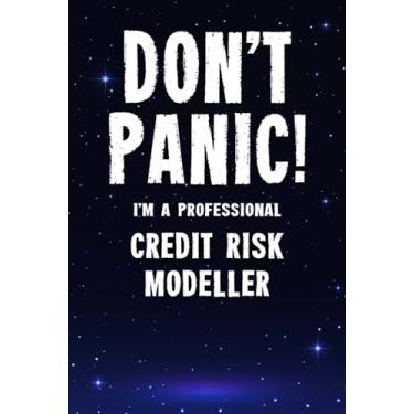 Imagem de Don't Panic! I'm A Professional Credit Risk Modeller: Customized 100 Page Lined Notebook Journal Gift For A Busy Credit Risk Modeller: Far Better Than A Throw Away Greeting Card.