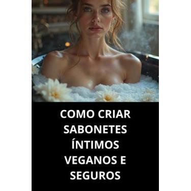 Imagem de Livro Como Criar Sabonetes Íntimos Veganos E Seguros - Duke Editora